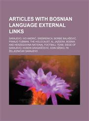 Articles with Bosnian language external links Sarajevo, Ivo Andrić, Srebrenica, Đorđe Balašević, Franjo Tuđman, The Holocaust, Al Jazeera,1234591898,9781234591892