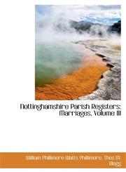 Nottinghamshire Parish Registers Marriages, Volume III,1116816237,9781116816235