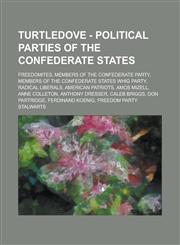 Turtledove - Political Parties of the Confederate States Freedomites, Members of the Confederate Party, Members of the Confederate States Whig Party,,1234805308,9781234805302