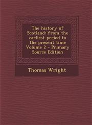 History of Scotland; From the Earliest Period to the Present Time Volume 2,1287658695,9781287658696