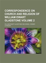 Correspondence on church and religion of William Ewart Gladstone Volume 2,1155061942,9781155061948