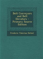 Belt Conveyors and Belt Elevators - Primary Source Edition,129480944X,9781294809449