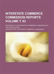 Interstate Commerce Commission reports; Decisions of the Interstate Commerce Commission of the United States Volume т. 63,1236473310,9781236473318