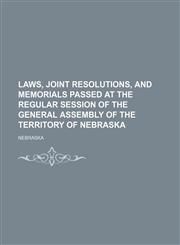Laws, joint resolutions, and memorials passed at the regular session of the General Assembly of the Territory of Nebraska,1150015780,9781150015786