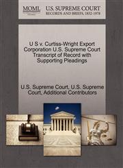 U S v. Curtiss-Wright Export Corporation U.S. Supreme Court Transcript of Record with Supporting Pleadings,1270278681,9781270278689
