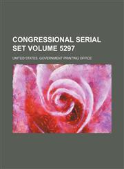 Congressional serial set Volume 5297,1130582620,9781130582628
