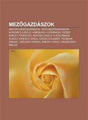 Mez Gazdaszok Magyar Mez Gazdaszok, Sved Mez Gazdaszok, Korizmics Laszlo, Habsburg-Lotaringiai Jozsef Karoly F Herceg, Baross Laszlo,1232890057,9781232890058