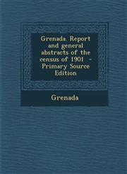 Grenada. Report and General Abstracts of the Census of 1901 - Primary Source Edition,1294344315,9781294344315