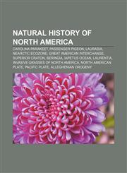Natural history of North America Carolina Parakeet, Passenger Pigeon, Laurasia, Nearctic ecozone, Great American Interchange, Superior craton,1157660347,9781157660347