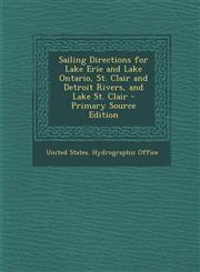 Sailing Directions for Lake Erie and Lake Ontario, St. Clair and Detroit Rivers, and Lake St. Clair - Primary Source Edition,1293772437,9781293772430