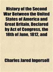History of the Second War Between the United States of America and Great Britain, Declared by Act of Congress, the 18th of June, 1812, and,1152312960,9781152312968