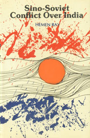 Sino-Soviet Conflict over India An Analysis of the Causes of Conflict Between Moscow and Beijing over India Since 1949 1st Edition,8170172063,9788170172062