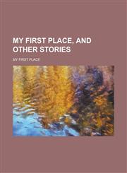 My first place, and other stories,1236876156,9781236876157