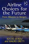 Airline Choices for the Future From Alliances to Mergers,0754648869,9780754648864