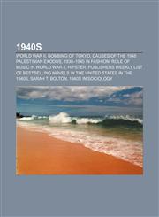 1940s World War II, Bombing of Tokyo, Causes of the 1948 Palestinian Exodus, 1930-1945 in Fashion, Role of Music in World Wa,1157583938,9781157583936