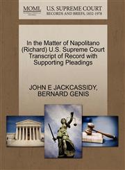 In the Matter of Napolitano (Richard) U.S. Supreme Court Transcript of Record with Supporting Pleadings,1270514040,9781270514046