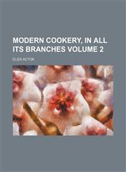 Modern cookery, in all its branches Volume 2,1150081856,9781150081859