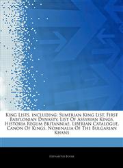 Articles On King Lists, including Sumerian King List, First Babylonian Dynasty, List Of Assyrian Kings, Historia Regum Britanniae, Liberian Catalogue, Canon Of Kings, Nominalia Of The Bulgarian Khans,1243026480,9781243026484