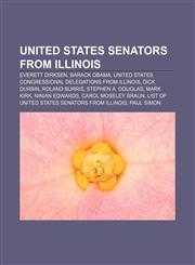 United States Senators from Illinois Everett Dirksen, Barack Obama, United States congressional delegations from Illinois, Dick Durbin,115529730X,9781155297309
