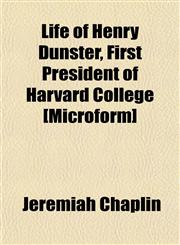 Life of Henry Dunster, First President of Harvard College [Microform],1154820483,9781154820485
