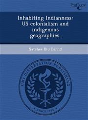 Inhabiting Indianness US colonialism and indigenous geographies.,1248987683,9781248987681
