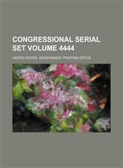 Congressional serial set Volume 4444,1130187012,9781130187014