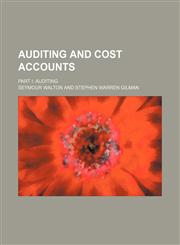 Auditing and Cost accounts; Part I Auditing,113032737X,9781130327373