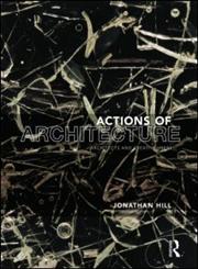 Actions of Architecture: Architects and Creative Users,0415290430,9780415290432