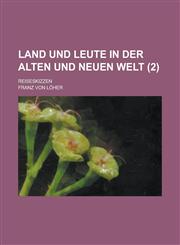 Land Und Leute in Der Alten Und Neuen Welt; Reiseskizzen (2 ),1234863391,9781234863395