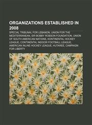 Organizations established in 2008 Special Tribunal for Lebanon, Union for the Mediterranean, Sir Bobby Robson Foundation,1156788692,9781156788691