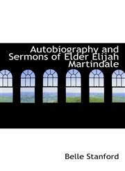 Autobiography and Sermons of Elder Elijah Martindale,1110408587,9781110408580