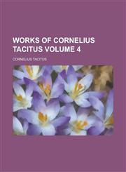 Works of Cornelius Tacitus Volume 4,1236881028,9781236881021