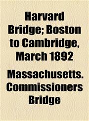 Harvard Bridge; Boston to Cambridge, March 1892,1154565114,9781154565119