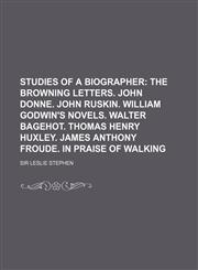 Studies of a Biographer Volume 3; The Browning Letters. John Donne. John Ruskin. William Godwin's Novels. Walter Bagehot. Thomas Henry Huxley. James A,1150707992,9781150707995