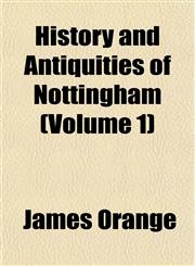 History and Antiquities of Nottingham (Volume 1),1152296728,9781152296725