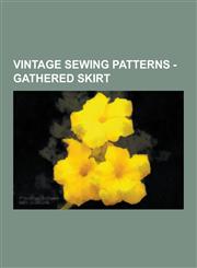 Vintage Sewing Patterns - Gathered Skirt Advance 2988, Advance 3317, Advance 8674, Authentic 332, Butterick 3636 A, Butterick 3835, Butterick 4039, B,1230850023,9781230850023