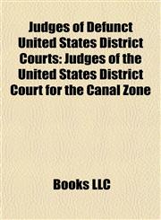 Judges of Defunct United States District Courts Judges of the United States District Court for the Canal Zone,1158102445,9781158102440