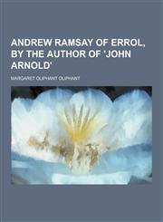 Andrew Ramsay of Errol, by the Author of 'John Arnold',1230257659,9781230257655