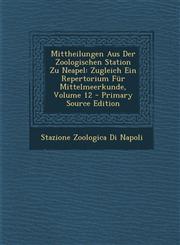 Mittheilungen Aus Der Zoologischen Station Zu Neapel Zugleich Ein Repertorium Für Mittelmeerkunde, Volume 12 - Primary Source Edition,129514364X,9781295143641
