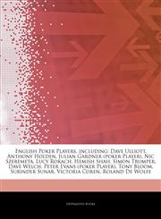 Articles On English Poker Players, including Dave Ulliott, Anthony Holden, Julian Gardner (poker Player), Nic Szeremeta, Lucy Rokach, Hemish Shah, Simon Trumper, Dave Welch, Peter Evans (poker Player), Tony Bloom, Surinder Sunar,1243118474,9781243118479