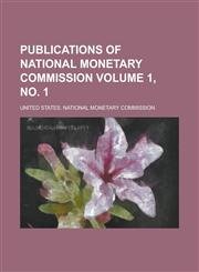 Publications of National Monetary Commission Volume 1, no. 1,1236846443,9781236846440