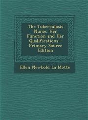 Tuberculosis Nurse, Her Function and Her Qualifications,1287553192,9781287553199