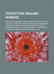 Forgotten Realms - Humans Aballister Bonaduce, Abdel Adrian, Acham el Jhotos, Adalwulf Longfang, Adon, Aencar Burlisk, Aesperus, Ahbhaer Mhilshoun, Ahghairon, Ajantis Ilvastarr, Akabar Bel Akash, Akachi, Akar Kessell, Alaphondar, Alaundo, Aldanon, Aldorn,1234700506,9781234700508
