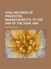 Vital records of Princeton, Massachusetts, to the end of the year 1849,1153204851,9781153204859