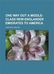 One Way Out a Middle-Class New-Englander Emigrates to America,1153811480,9781153811484