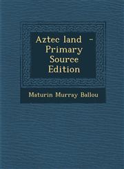 Aztec Land - Primary Source Edition,1287869971,9781287869979