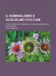 Il Nominalismo E Guglielmo D'Occam; Studio Critico Di Storia Della Filosofia Medievale (IX a XIV Secolo),1153535947,9781153535946