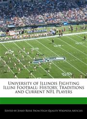 University of Illinois Fighting Illini Football History, Traditions and Current NFL Players,1171146485,9781171146483