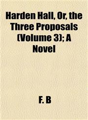 Harden Hall, Or, the Three Proposals (Volume 3); A Novel,1152930311,9781152930315