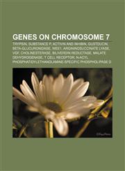 Genes on chromosome 7 Trypsin, Substance P, Activin and inhibin, Gustducin, Beta-glucuronidase, Wee1, Argininosuccinate lyase, VGF,1156479878,9781156479872